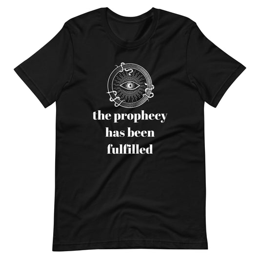 The Prophecy Has Been Fulfilled Tee